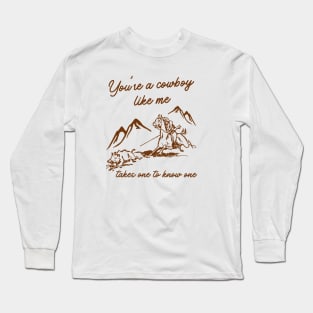 You're a Cowboy Like me Long Sleeve T-Shirt